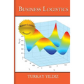 Business Logistics: Theoretical and Practical Perspectives with Analyses