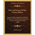 Past And Present Of Pike County, Illinois: Together With Biographical Sketches Of Many Of Its Prominent And Leading Citizens And Illustrious Dead (190