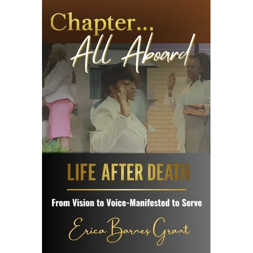 Chapter... All Aboard: Life After Death: From Vision to Voice - Manifested to Serve