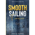 How To Live A Good Life: Smooth Sailing Forever - Learn The Tips and Tricks For An Independent Future