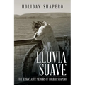 Lluvia Suave: The Iconoclastic Memoirs of Holiday Shapero Book Three