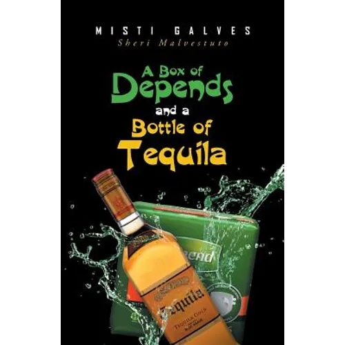 A Box of Depends & A Bottle of Tequila