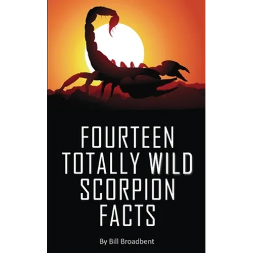 Fourteen Totally Wild Scorpion Facts: Fun, educational and full of color pics and graphics!