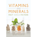 Vitamins and Minerals: Fact Versus Fiction