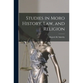 Studies in Moro History, Law, and Religion [microform]