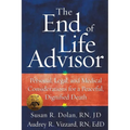The End of Life Advisor: Personal, Legal, and Medical Considerations for a Peaceful, Dignified Death