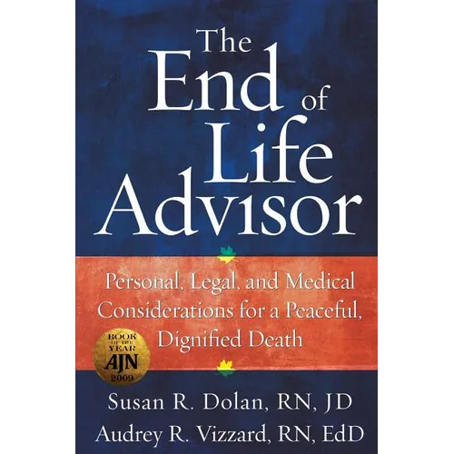 The End of Life Advisor: Personal, Legal, and Medical Considerations for a Peaceful, Dignified Death - Paperback