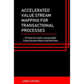 Accelerated Value Stream Mapping for Transactional Processes: ....Or how to create a meaningful Value Stream Map in half the time
