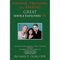 Finding, Training, And Keeping GREAT Service Employees 101