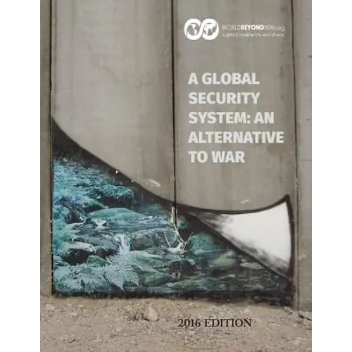 A Global Security System: An Alternative to War: 2016 Edition