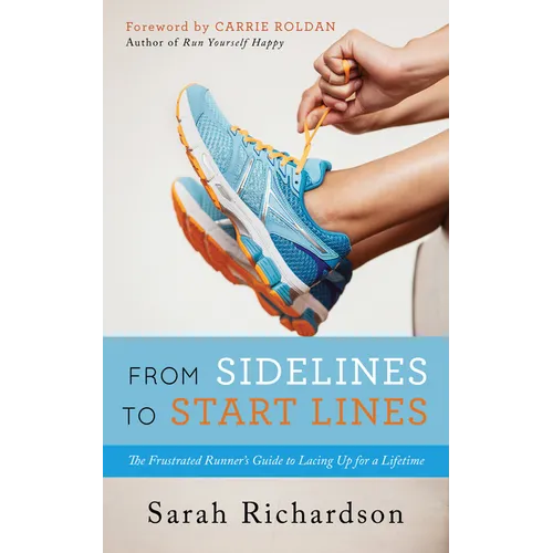 From Sidelines to Startlines: The Frustrated Runner's Guide to Lacing Up for a Lifetime