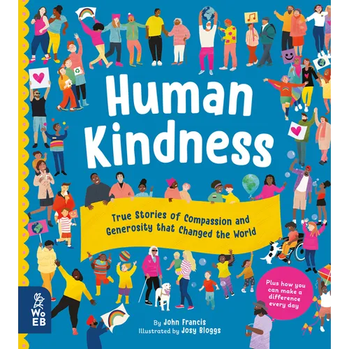 Human Kindness: True Stories of Compassion and Generosity That Changed the World