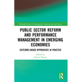 Public Sector Reform and Performance Management in Emerging Economies: Outcomes-Based Approaches in Practice