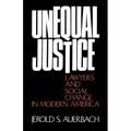 Unequal Justice: Lawyers and Social Change in Modern America