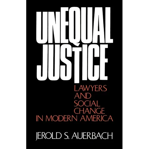 Unequal Justice: Lawyers and Social Change in Modern America