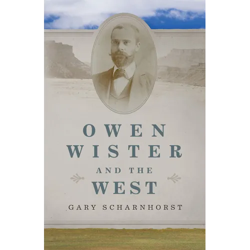 Owen Wister and the West: Volume 30
