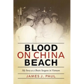 Blood on China Beach: My Story as a Brain Surgeon in Vietnam