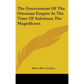 The Government Of The Ottoman Empire In The Time Of Suleiman The Magnificent