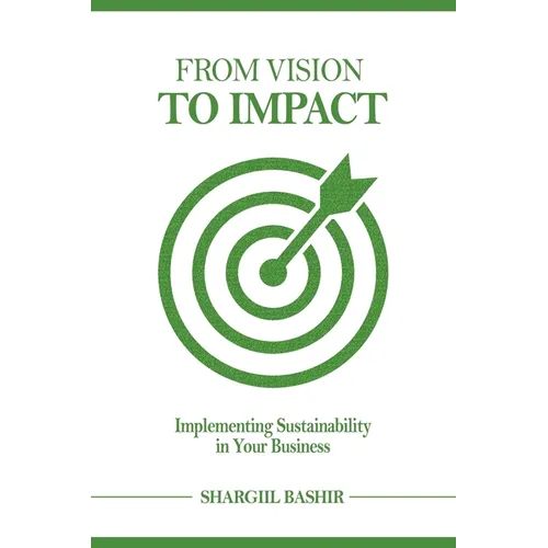 From Vision to Impact: Implementing Sustainability in Your Business