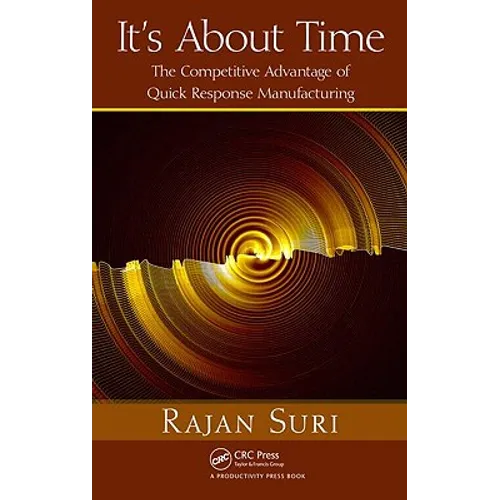 It's About Time: The Competitive Advantage of Quick Response Manufacturing [With CDROM]