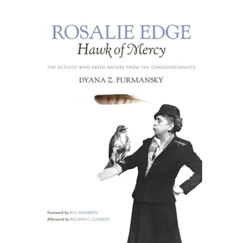 Rosalie Edge, Hawk of Mercy: The Activist Who Saved Nature from the Conservationists