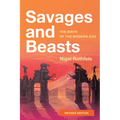 Savages and Beasts: The Birth of the Modern Zoo (Revised)