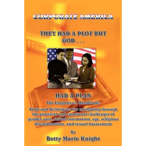 Corporate America: They Had A Plot But God Had A Plan: The Employee's Handbook: Tools and Techniques for navigating through the practical