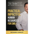 Practical, Impactful Human Resources for SMEs: For CEOs and HR leaders who do not want to become failed SME statistics