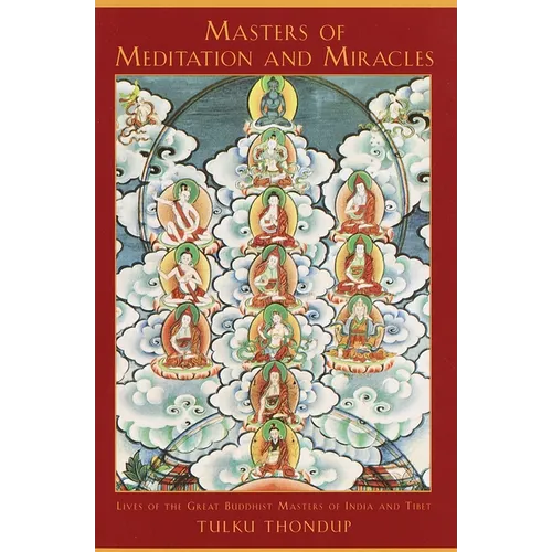 Masters of Meditation and Miracles: Lives of the Great Buddhist Masters of India and Tibet