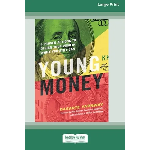 Young Money: 4 Proven Actions to Design Your Wealth While You Still Can [16 Pt Large Print Edition]