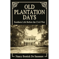 Old Plantation Days: Southern Life Before the Civil War