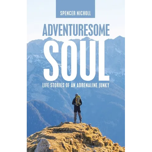 Adventuresome Soul: Life Stories of an Adrenaline Junky