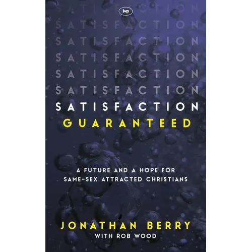 Satisfaction Guaranteed: A Future and a Hope for Same-Sex Attracted Christians