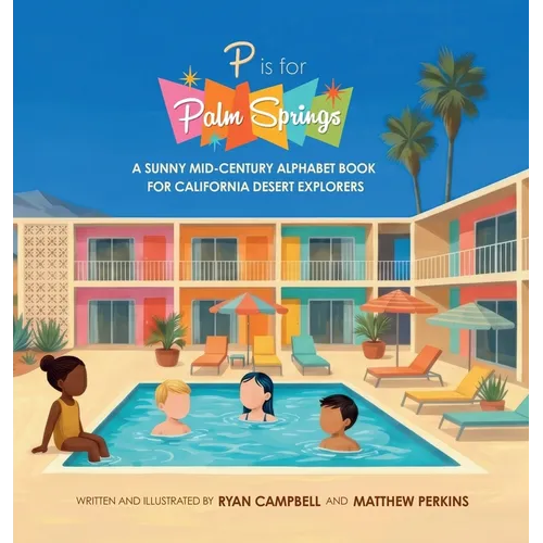P Is for Palm Springs: A Sunny Mid-Century Alphabet Book for California Desert Explorers