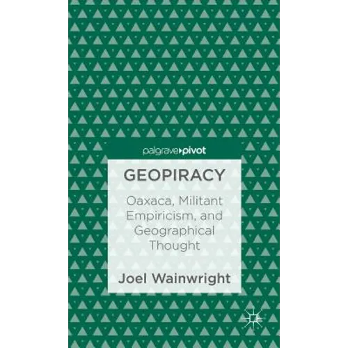 Geopiracy: Oaxaca, Militant Empiricism, and Geographical Thought