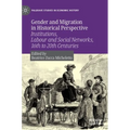 Gender and Migration in Historical Perspective: Institutions, Labour and Social Networks, 16th to 20th Centuries