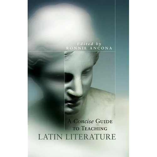 A Concise Guide to Teaching Latin Literature: Volume 32