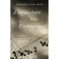 Everywhere the Undrowned: A Memoir of Survival and Imagination