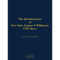 The Reminiscences of Vice Adm. Eugene P. Wilkinson, USN (Ret.): 1918-2013