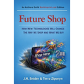 Future Shop: How New Technologies Will Change The Way We Shop and What We Buy