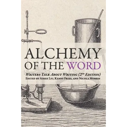 Alchemy of the Word: Writers Talk About Writing: 2nd Edition