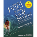 How to Feel a Real Golf Swing: Mind-Body Techniques from Two of Golf's Greatest Teachers