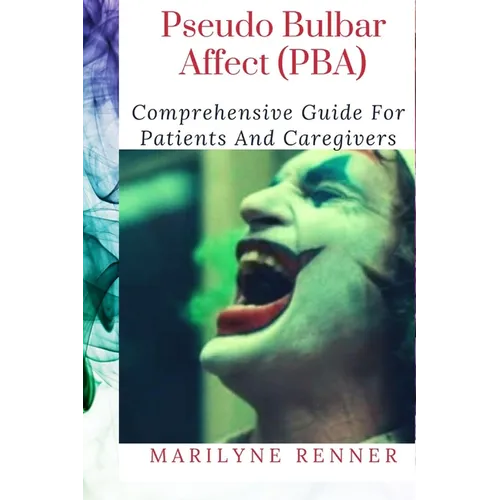 Pseudo Bulbar Affect PBA: Comprehensive Guide For Patients And Caregivers