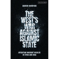 The West's War Against Islamic State: Operation Inherent Resolve in Syria and Iraq