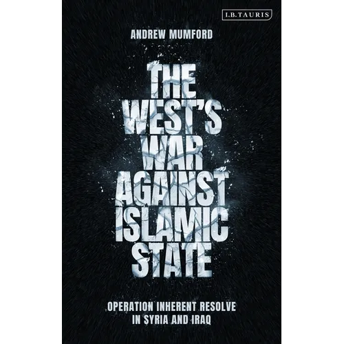 The West's War Against Islamic State: Operation Inherent Resolve in Syria and Iraq