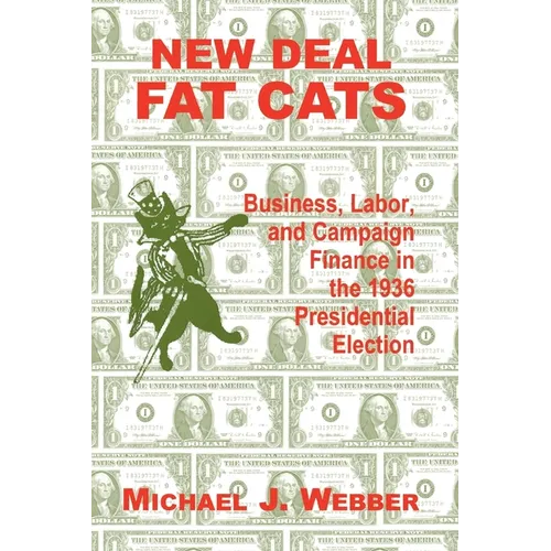 New Deal Fat Cats: Business, Labor, and Campaign Finance in the 1936 Presidential Election