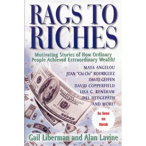 Rags To Riches: Motivating Stories of How Ordinary People Acheived Extraordinary Wealth