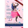 The Million Dollar Bakery: A Story of Pursuing Your Passion & Creating the Life of Your Dreams: How I Turned My Hobby into a Million-Dollar Busin
