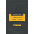 Algorithmic Trading: Navigating the Digital Frontier
