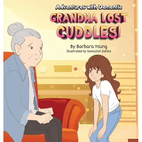 Grandma Lost Cuddles!: Adventures with Dementia